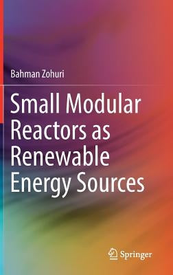 Small Modular Reactors as Renewable Energy Sources by Zohuri, Bahman
