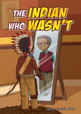 The Indian Who Wasn't by Smith Ph. D., Jackie