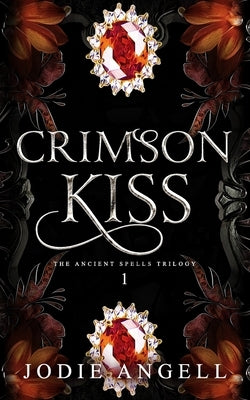Crimson Kiss: The Ancient Spells Trilogy by Angell, Jodie