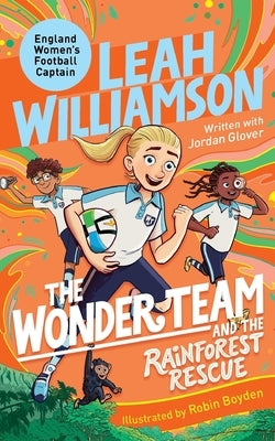 The Wonder Team and the Rainforest Rescue: A Time-Twisting Adventure from the Captain of the Euro-winning Lionesses! by Williamson, Leah