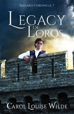 Legacy of Loros: Nagaro Chronicle 7 by Wilde, Carol Louise
