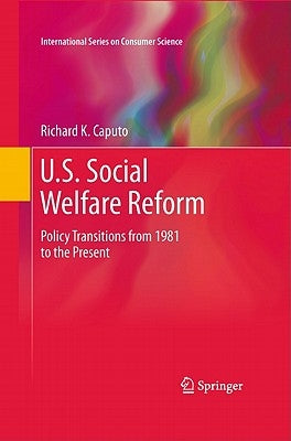 U.S. Social Welfare Reform: Policy Transitions from 1981 to the Present by Caputo, Richard K.
