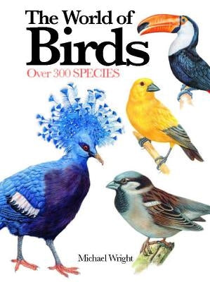 The World of Birds: Over 300 Species by Wright, Michael