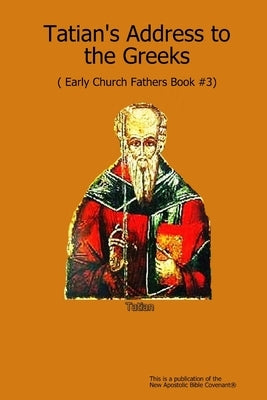 Tatian's Address to the Greeks by Arne Horn, Apostle