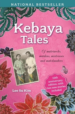 Kebaya Tales: Of Matriarchs, Maidens, Mistresses and Matchmakers by Kim, Lee Su