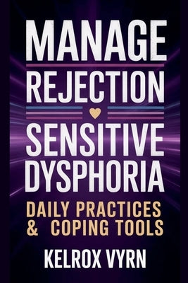 Manage Rejection Sensitive Dysphoria: Daily Practices & Coping Tools by Vyrn, Kelrox