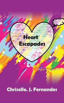 Heart Escapades by Fernandes, Chriselle J.