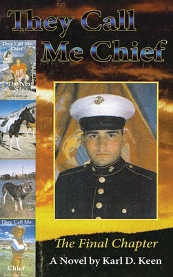 They Call Me Chief: The Final Chapter by Keen, Karl D.