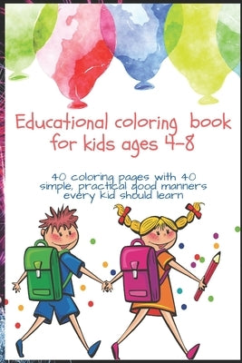 Educational coloring book for kids ages 4-8: 40 coloring pages one-side printing with 40 simple, practical good manners every kid should learn by Ben, Adel
