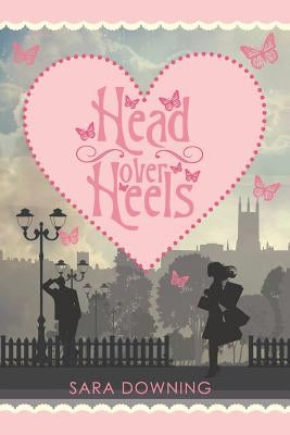 Head Over Heels: A chick lit novel about love, friendship...and shoes by Downing, Sara