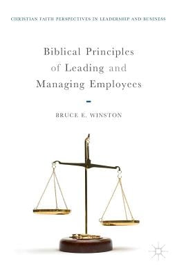Biblical Principles of Leading and Managing Employees by Winston, Bruce E.