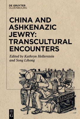 China and Ashkenazic Jewry: Transcultural Encounters by Hellerstein, Kathryn