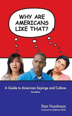 Why are Americans like that?: A Guide to American Sayings and Culture by Webb, Kathleen