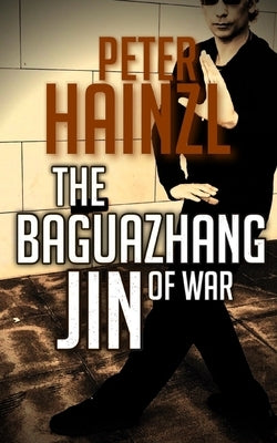 Baguazhang Jin of War by Hainzl, Peter