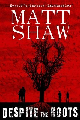 Despite The Roots by Shaw, Matt