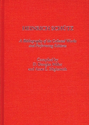 Heinrich Schutz: A Bibliography of the Collected Works and Performing Editions by Miller, D. Douglas