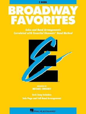 Essential Elements Broadway Favorites: F Horn by Hal Leonard Corp