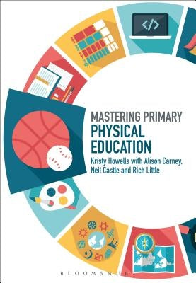Mastering Primary Physical Education by Howells, Kristy
