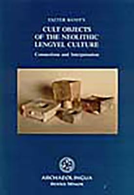 Cult Objects of the Neolithic Lengyel Culture by Banffy, Eszter