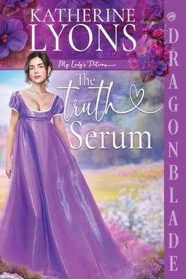 The Truth Serum: A Regency Historical Romance by Lyons, Katherine