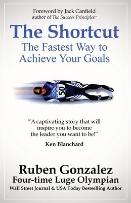The Shortcut: The Fastest Way to Achieve Your Goals by Gonzalez, Ruben