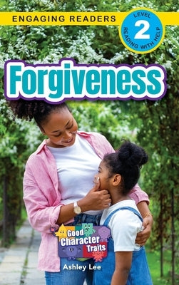Forgiveness: Good Character Traits (Engaging Readers, Level 2) by Lee, Ashley