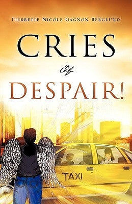 Cries of Despair! by Berglund, Pierrette Nicole Gagnon