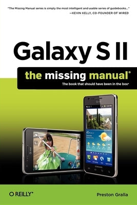 Galaxy S II: The Missing Manual by Gralla, Preston