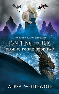 Igniting the Ice: A Dragon Shifter Fated Mates Novel by Whitewolf, Alexa