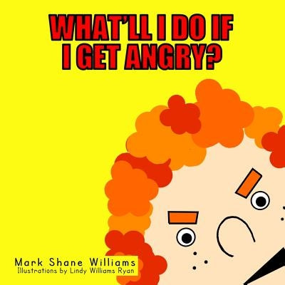 What'll I Do If I Get Angry? by Williams, Mark Shane