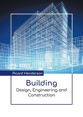 Building: Design, Engineering and Construction by Henderson, Picard