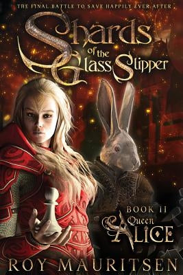 Shards of the Glass Slipper: Queen Alice by Mauritsen, Roy a.