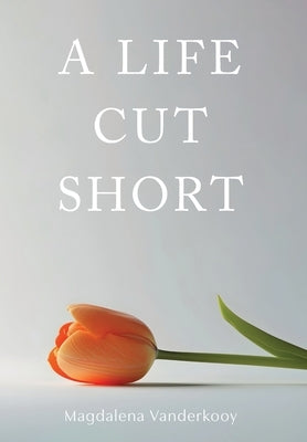 A Life Cut Short by Vanderkooy, Magdalena