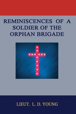 Reminiscences of a Soldier of the Orphan Brigade by Young, Lot D.