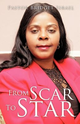 From Scar To Star by Israel, Pastor Bridget