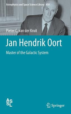Jan Hendrik Oort: Master of the Galactic System by Van Der Kruit, Pieter C.