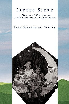 Little Sixty: A Memoir of Growing up Italian-American in Appalachia by DeRosa, Lena Pellegrino