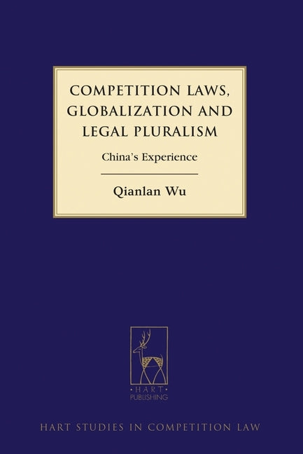 Competition Laws, Globalization and Legal Pluralism: China's Experience by Wu, Qianlan