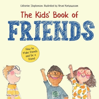 The Kids' Book of Friends. How to Make Friends and Be a Friend: How to Make Friends and Be a Friend by Stephenson