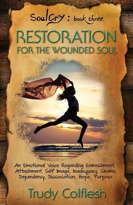 SoulCry 3: Restoration For The Wounded Soul by Colflesh, Trudy
