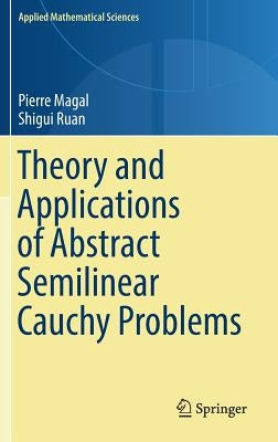Theory and Applications of Abstract Semilinear Cauchy Problems by Magal, Pierre