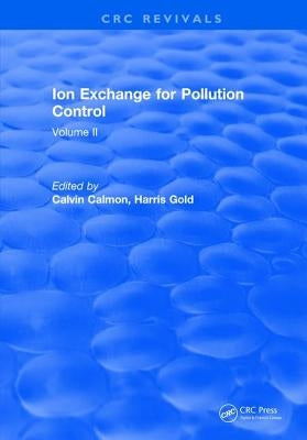 Ion Exchange Pollution Control: Volume II by Calmon, C.
