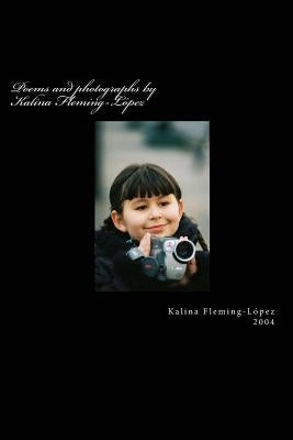 Poems and photographs by Kalina Fleming-López by Fleming-López, Kalina