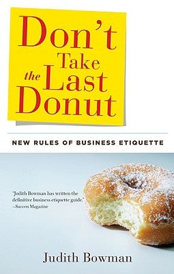 Don't Take the Last Donut: New Rules of Business Etiquette by Bowman, Judith