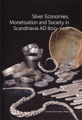 Silver Economies, Monetisation and Society in Scandinavia AD 800-1100 by Graham-Campbell, James