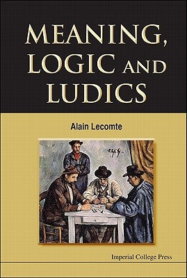 Meaning, Logic & Ludics by Lecomte, Alain