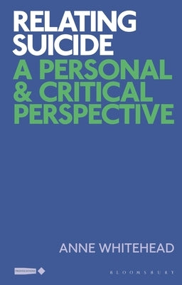 Relating Suicide: A Personal and Critical Perspective by Whitehead, Anne