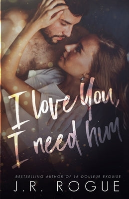 I Love You, I Need Him by Rogue, J. R.