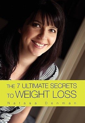 The 7 Ultimate Secrets to Weight Loss by Denman, Natasa