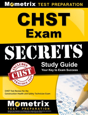 Chst Exam Secrets Study Guide: Chst Test Review for the Construction Health and Safety Technician Exam by Chst Exam Secrets Test Prep